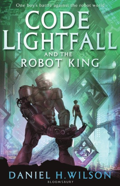Daniel H. Wilson - Code Lightfall and the Robot King, E-bok