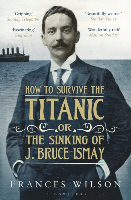 Frances Wilson - How to Survive the Titanic or The Sinking of J. Bruce Ismay, E-bok. Tillgänglighet: Lägg i varukorg