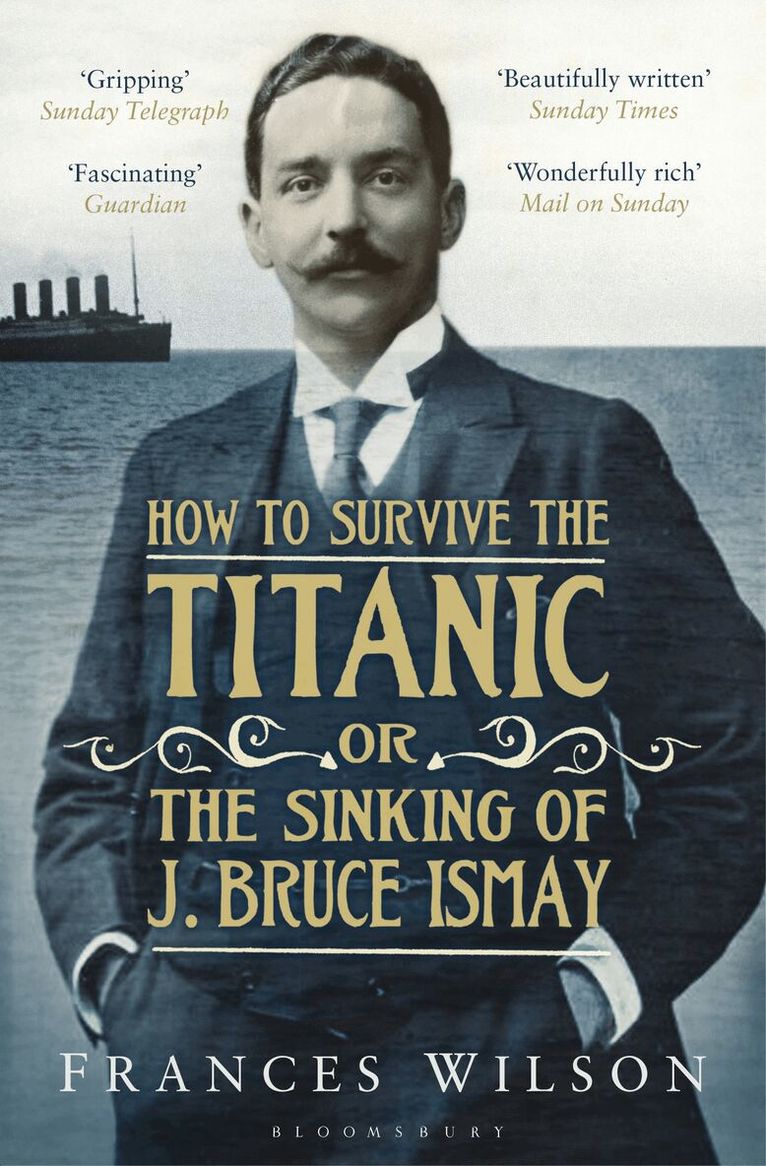Frances Wilson - How to Survive the Titanic or The Sinking of J. Bruce Ismay, Häftad. Tillgänglighet: Lägg i varukorg