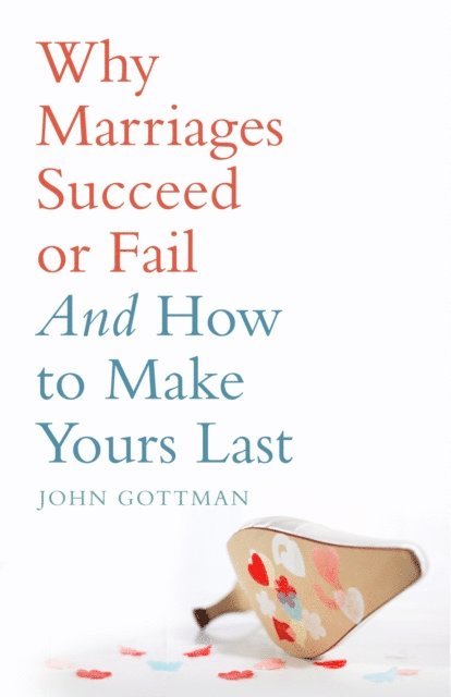John Gottman - Why Marriages Succeed or Fail, E-bok