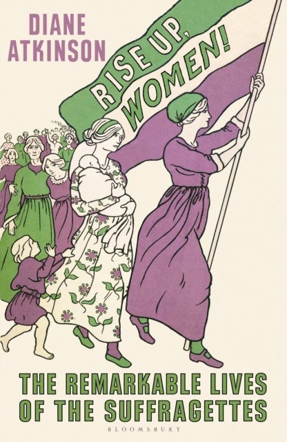 Diane Atkinson - Rise Up Women!, E-bok