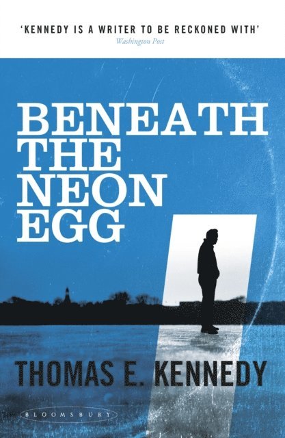 Thomas E. Kennedy - Beneath the Neon Egg, E-bok
