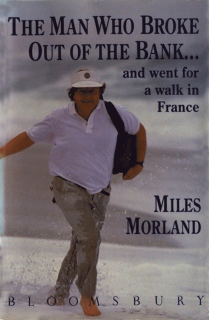 Miles Morland - Man Who Broke Out of the Bank and Went for a Walk across France, E-bok