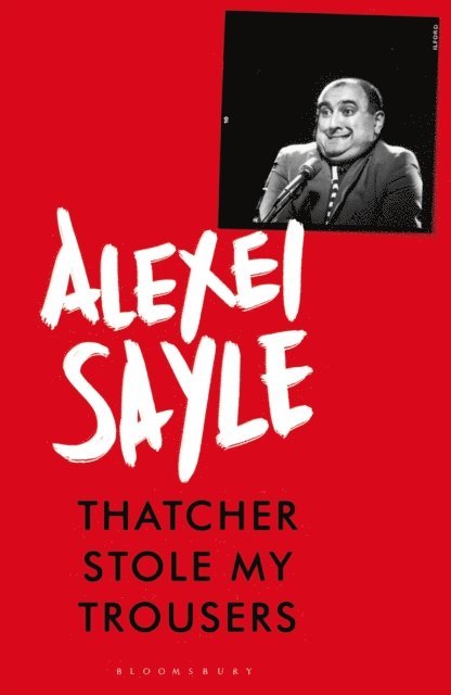 Alexei Sayle - Thatcher Stole My Trousers, E-bok