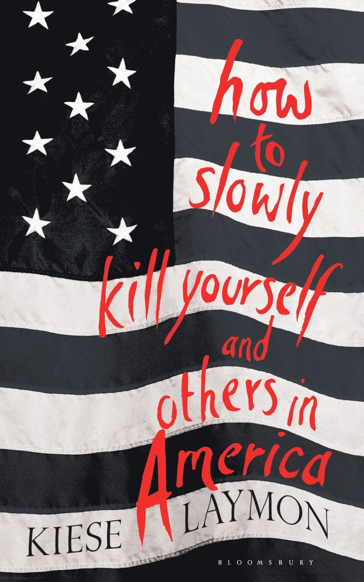 Kiese Laymon - How to Slowly Kill Yourself and Others in America, Inbunden
