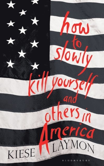 Kiese Laymon - How to Slowly Kill Yourself and Others in America, E-bok