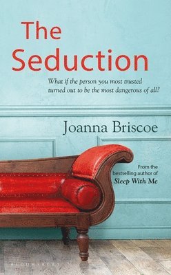 Joanna Briscoe - The Seduction, Inbunden