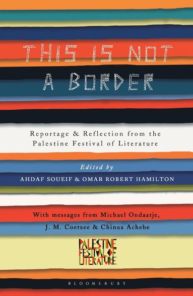 J.M. Coetzee, William Sutcliffe, Michael Ondaatje, Teju Cole, Alice Walker, Michael Palin, Deborah Moggach, China Miéville, Jeremy Harding, Henning Mankell, Molly Crabapple, Linda Spalding, Adam Foulds, Gillian Slovo, Geoff Dyer, Chinua Achebe, Mahmoud Darwish, Yasmin El-Rifae, Suheir Hammad, Mercedes Kemp, Najwan Darwish, Susan Abulhawa, Suad Amiry, Sabrina Mahfouz, John Horner, Bridget Keenan, Pankaj Mishra, Kamila Shamsie, Atef Abu Saif, Selma Dabbagh, Jehan Bseiso, Omar El-Khairy, Remi Kanazi, Maath Musleh, Ghada Karmi, Ed Pavlic, Muiz, Ru Freeman, Nancy Kricorian, Nathalie Handal, Mohammed Hanif, Victoria Brittain, Rachel Holmes, Raja Shehadeh, Claire Messud, Jamal Mahjoub, Ahdaf Soueif, Omar Robert Hamilton - This Is Not a Border, Häftad
