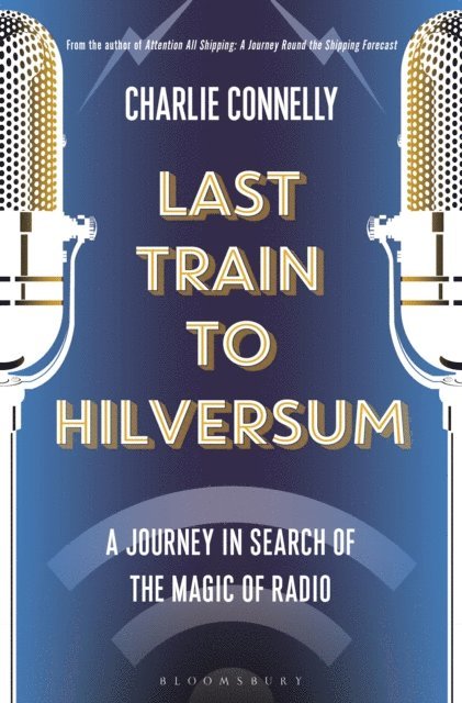Charlie Connelly - Last Train to Hilversum, E-bok