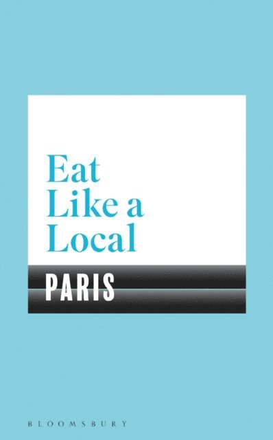 Bloomsbury - Eat Like a Local PARIS, E-bok