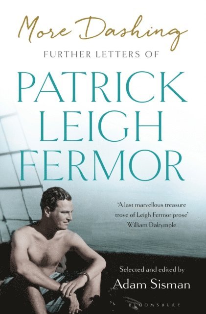 Patrick Leigh Fermor - More Dashing, E-bok