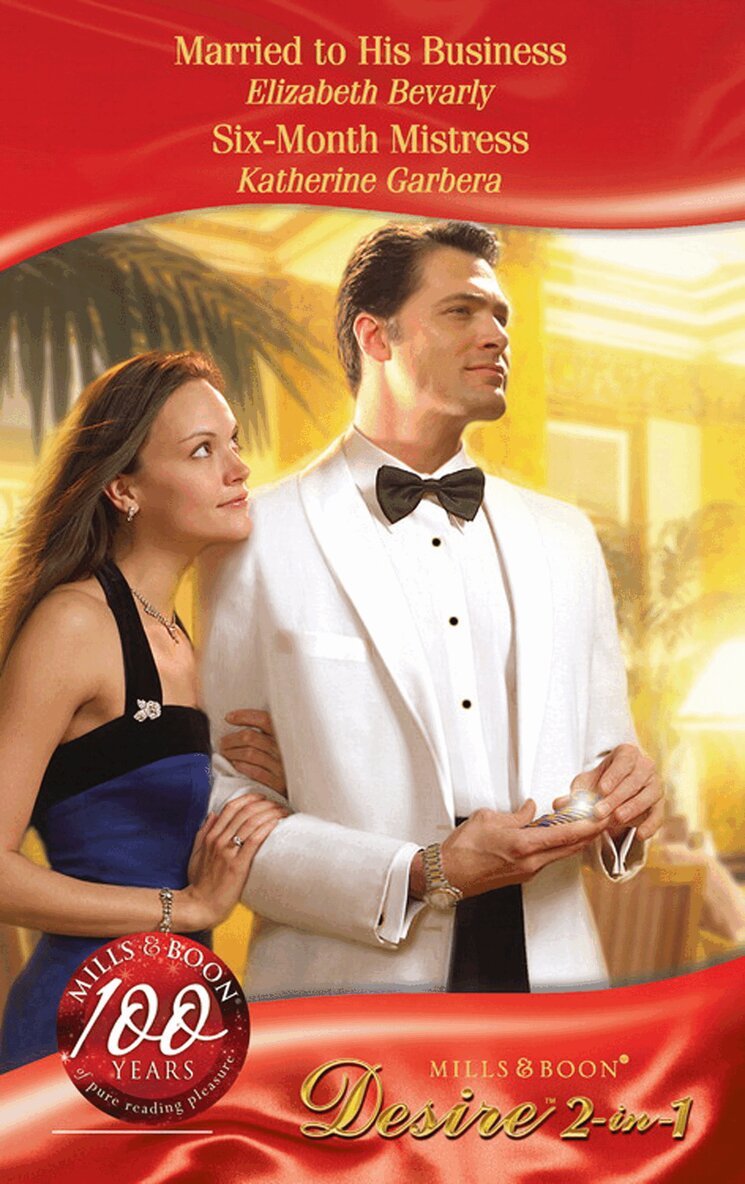 Elizabeth Bevarly, Katherine Garbera - Married To His Business / Six-Month Mistress, E-bok