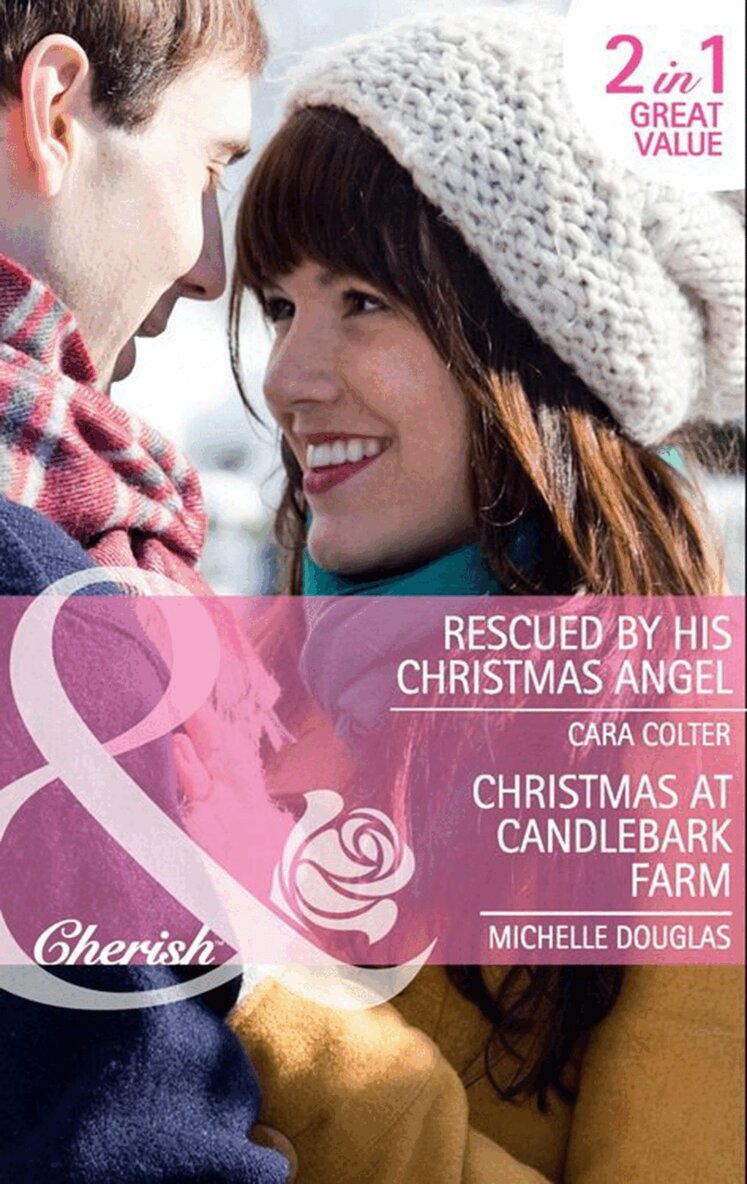 Cara Colter, Michelle Douglas - Rescued By His Christmas Angel / Christmas At Candlebark Farm, E-bok