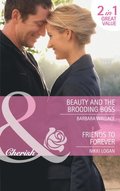 Beauty and the Brooding Boss / Friends to Forever: Beauty and the Brooding Boss / Friends to Forever (Mills & Boon Cherish)