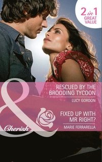 Rescued By The Brooding Tycoon / Fixed Up With Mr. Right?