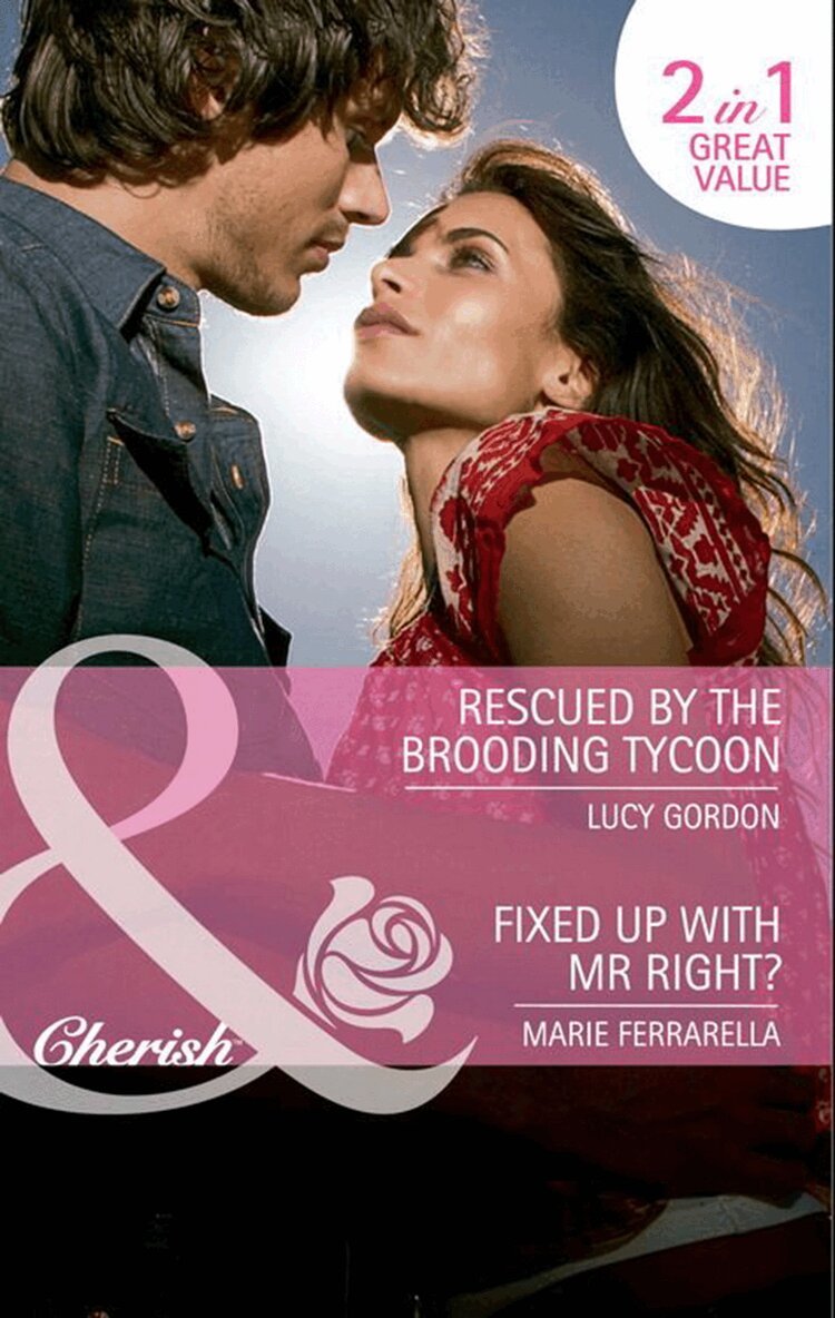 Lucy Gordon, Marie Ferrarella - Rescued By The Brooding Tycoon / Fixed Up With Mr. Right?, E-bok