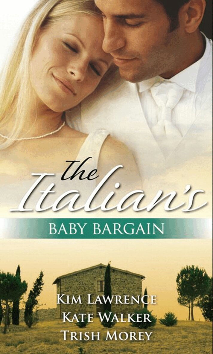 Kim Lawrence, Kate Walker, Trish Morey - Italian's Baby Bargain, E-bok