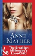 Brazilian Millionaire's Love-Child (Mills & Boon Modern) (The Anne Mather Collection)