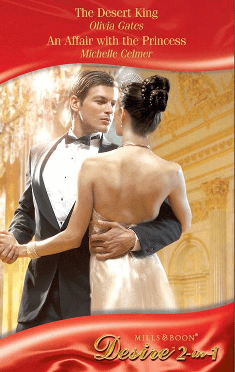 Olivia Gates, Michelle Celmer - Desert King / An Affair With The Princess, E-bok