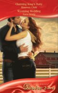 Claiming King's Baby / Wyoming Wedding: Claiming King's Baby (Kings of California, Book 5) / Wyoming Wedding (Mills & Boon Desire)