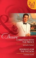 Christmas with the Prince: Christmas with the Prince (Royal Seductions, Book 6) / Reserved for the Tycoon (Suite Secrets, Book 3) (Mills & Boon Desire)