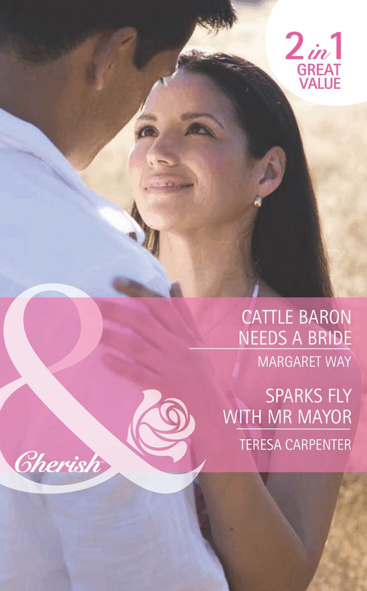 Margaret Way, Teresa Carpenter - Cattle Baron Needs A Bride / Sparks Fly With Mr Mayor, E-bok