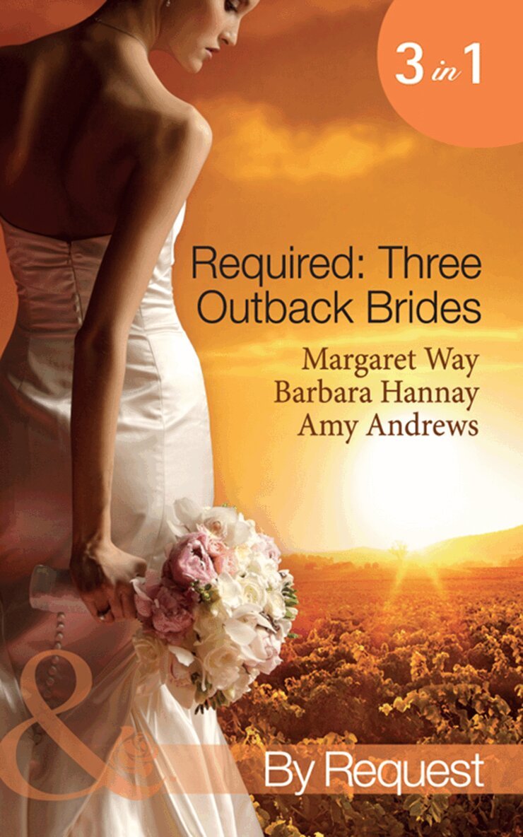 Margaret Way, Barbara Hannay, Amy Andrews - Required: Three Outback Brides, E-bok