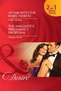 Affair with the Rebel Heiress / The Magnate's Pregnancy Proposal: Affair with the Rebel Heiress / The Magnate's Pregnancy Proposal (Mills & Boon Desire)