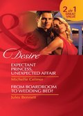 Expectant Princess, Unexpected Affair: Expectant Princess, Unexpected Affair (Royal Seductions) / From Boardroom to Wedding Bed? (Mills & Boon Desire)