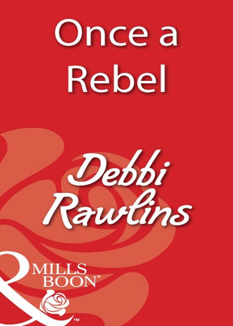 Debbi Rawlins - Once A Rebel, E-bok