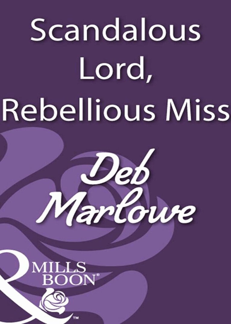 Deb Marlowe - Scandalous Lord, Rebellious Miss, E-bok