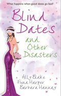 Blind Dates and Other Disasters: The Wedding Wish (Tango, Book 10) / Blind-Date Marriage / The Blind Date Surprise (Southern Cross, Book 2)