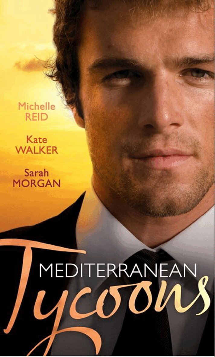 Michelle Reid, Kate Walker, Sarah Morgan - Mediterranean Tycoons, E-bok
