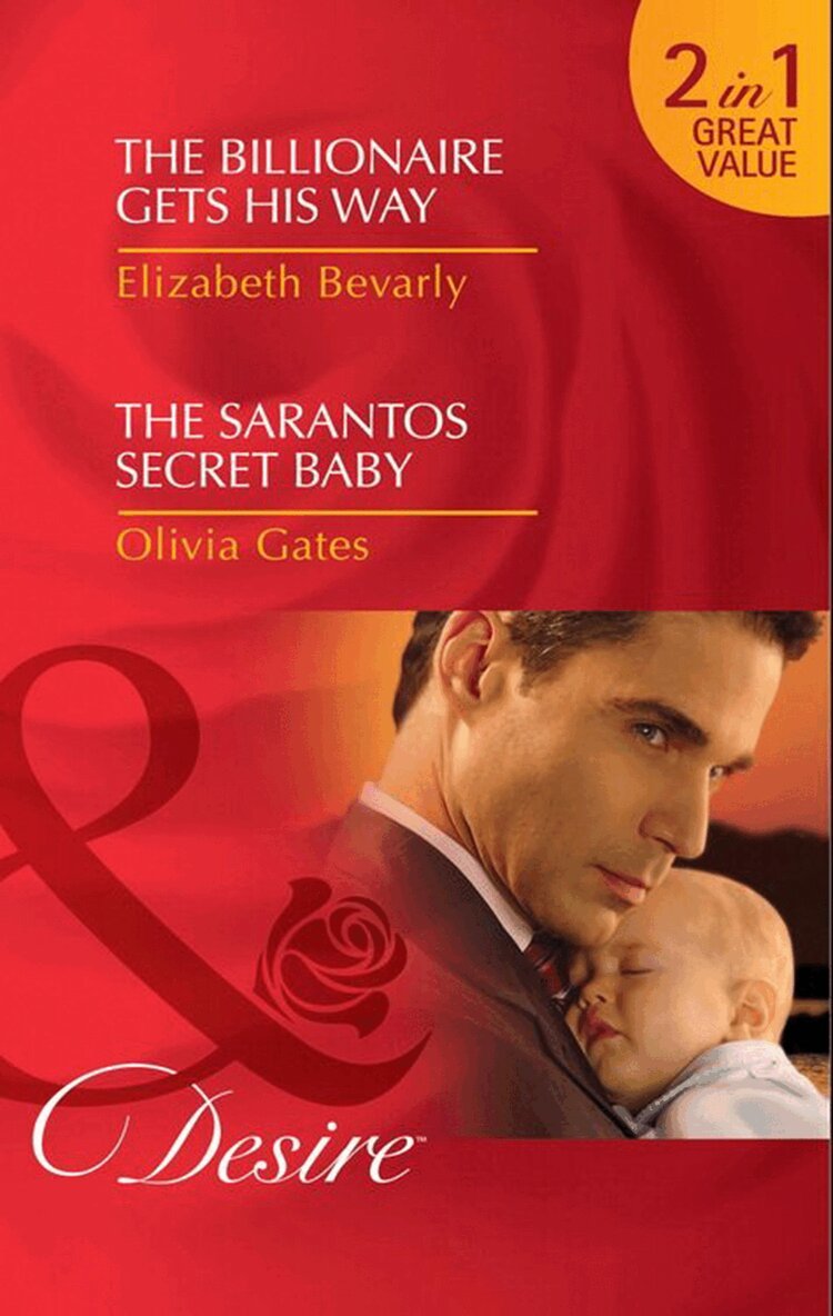 Elizabeth Bevarly, Olivia Gates - Billionaire Gets His Way / The Sarantos Secret Baby, E-bok