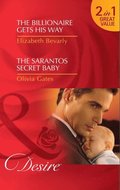 Billionaire Gets His Way / The Sarantos Secret Baby: The Billionaire Gets His Way / The Sarantos Secret Baby (Mills & Boon Desire)