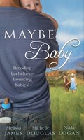 Maybe Baby: One Small Miracle (Outback Baby Tales, Book 1) / The Cattleman, The Baby and Me (Outback Baby Tales, Book 2) / Maybe Baby (Outback Baby Tales, Book 3)