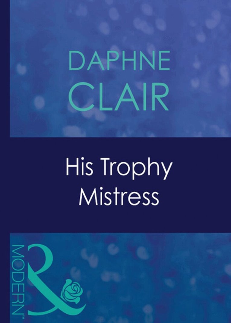 Daphne Clair - His Trophy Mistress, E-bok