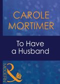 To Have A Husband (Mills & Boon Modern) (Bachelor Sisters, Book 1)