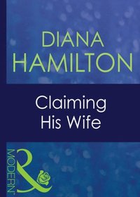Claiming His Wife (Mills & Boon Modern) (Latin Lovers, Book 4)