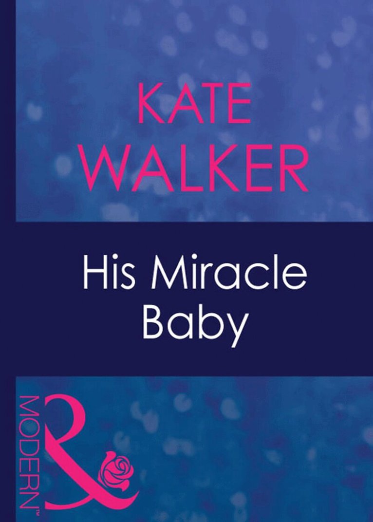 Kate Walker - His Miracle Baby, E-bok