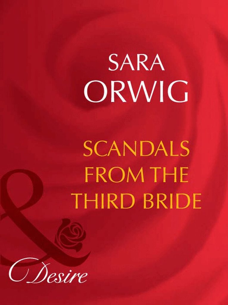 Sara Orwig - Scandals From The Third Bride, E-bok