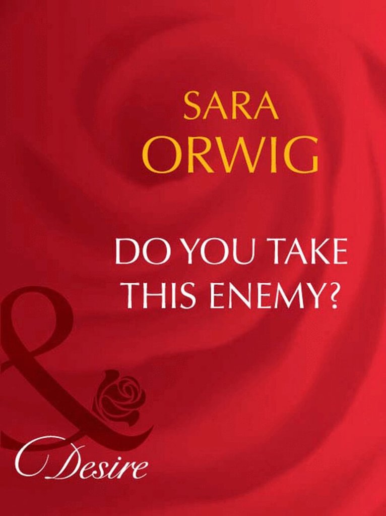 Sara Orwig - Do You Take This Enemy?, E-bok