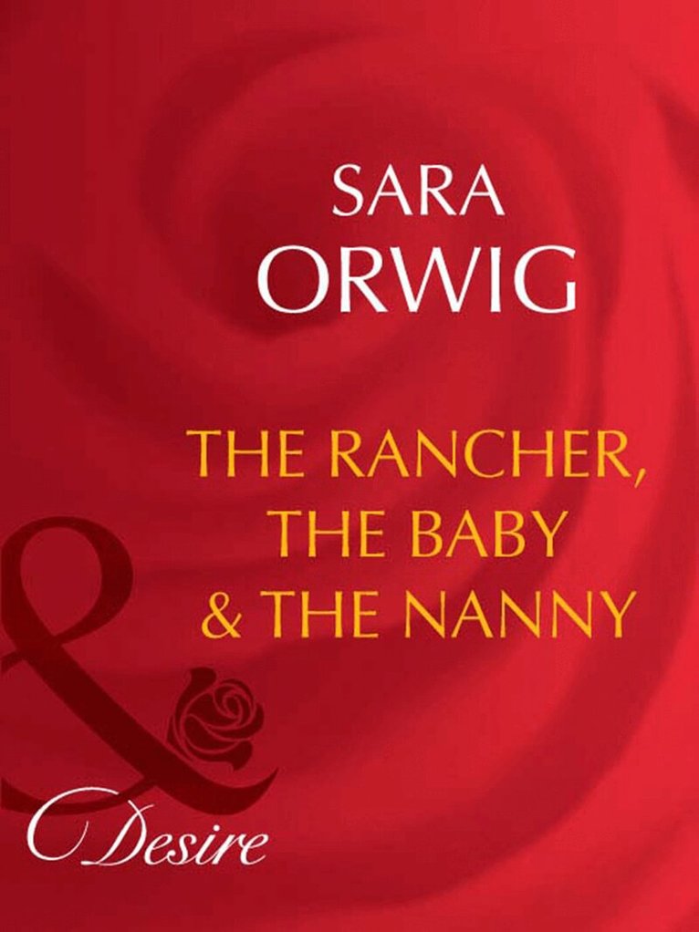 Sara Orwig - Rancher, The Baby & The Nanny, E-bok