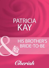 HIS BROTHERS BRIDE-TO-BE EB