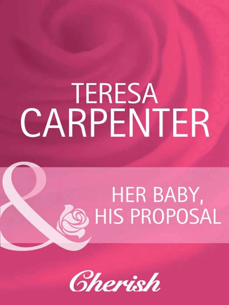 Teresa Carpenter - Her Baby, His Proposal, E-bok