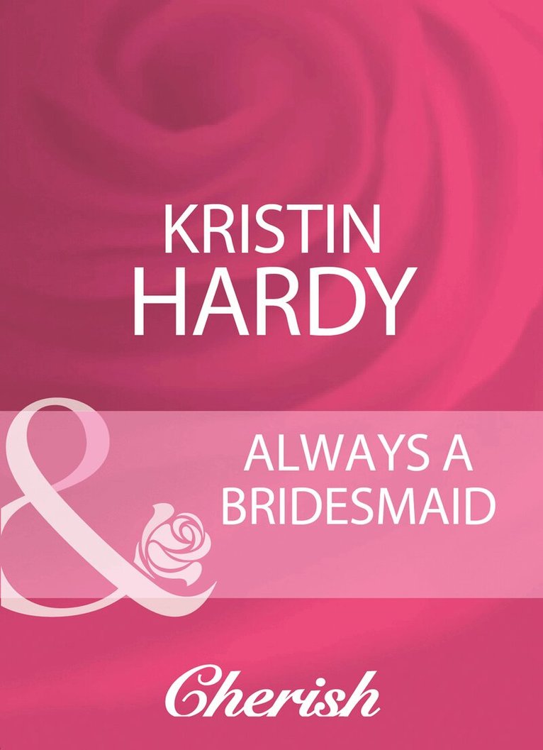 Kristin Hardy - Always A Bridesmaid, E-bok