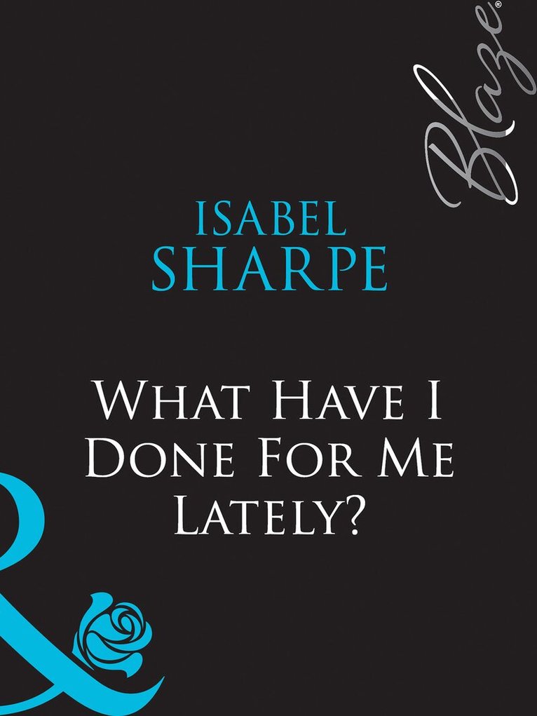 Isabel Sharpe - What Have I Done For Me Lately?, E-bok