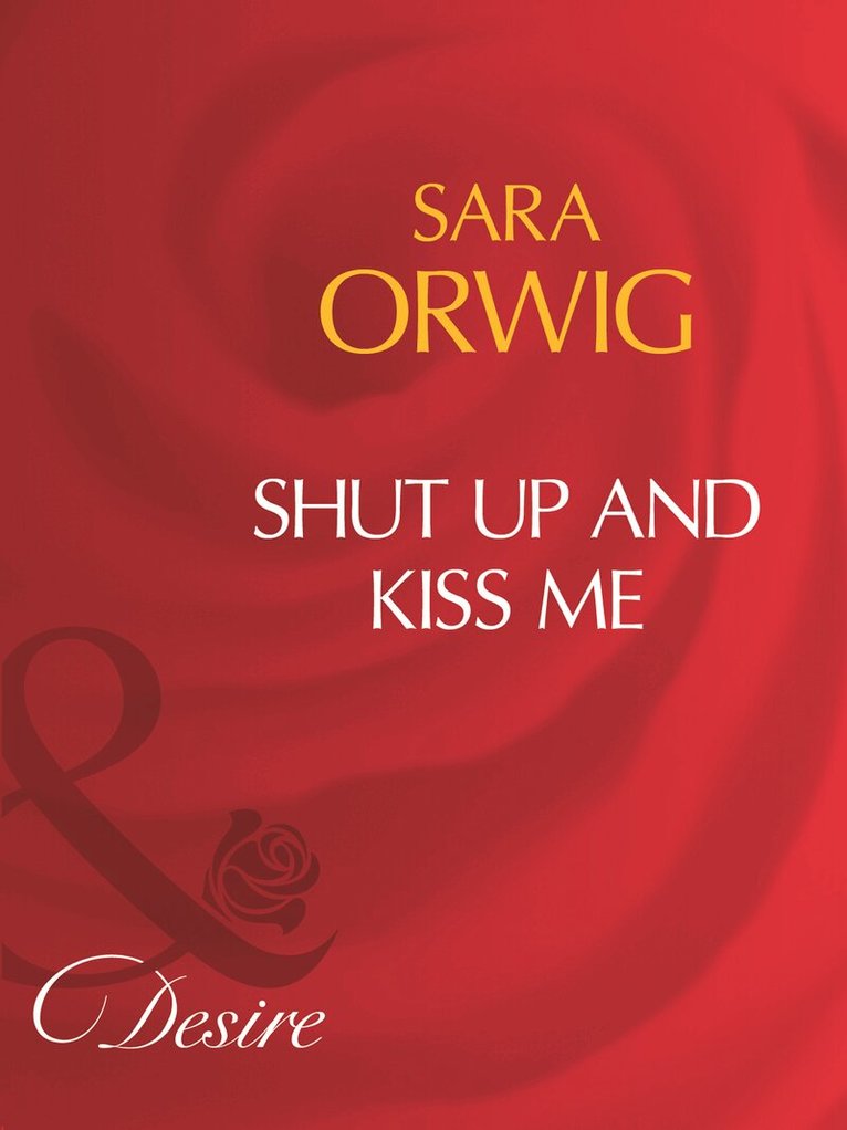 Sara Orwig - Shut Up And Kiss Me, E-bok. Tillgänglighet: Lägg i varukorg