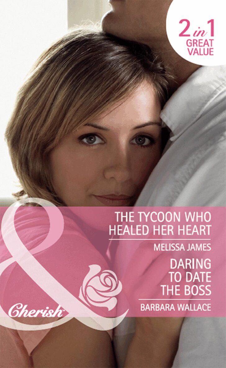 Barbara Wallace, Melissa James - Daring To Date The Boss / The Tycoon Who Healed Her Heart, E-bok