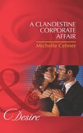 Clandestine Corporate Affair (Mills & Boon Desire) (Black Gold Billionaires, Book 3)